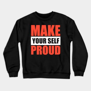 Motivational T-Shirt - Inspiring Make Yourself Proud Tee Crewneck Sweatshirt